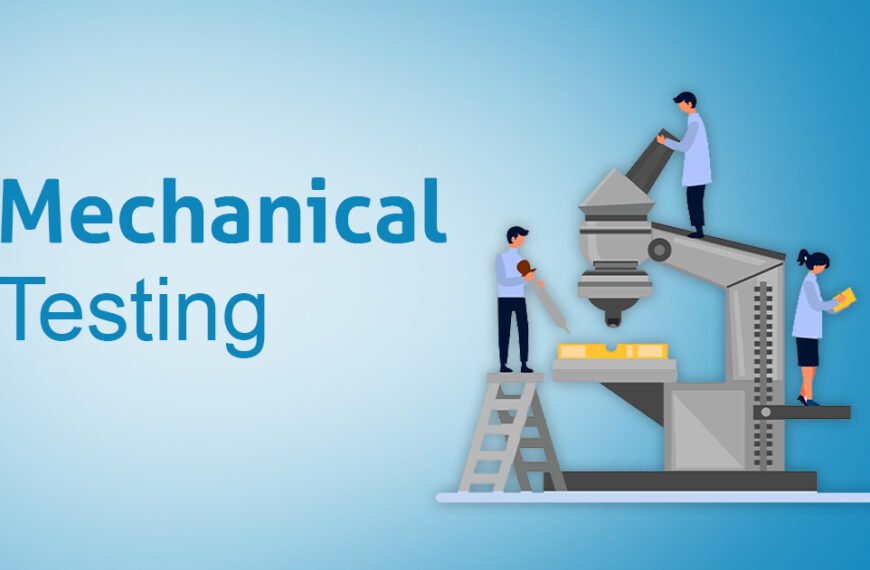 Advanced Mechanical Testing: Ensuring Material Strength, Safety, and Reliability